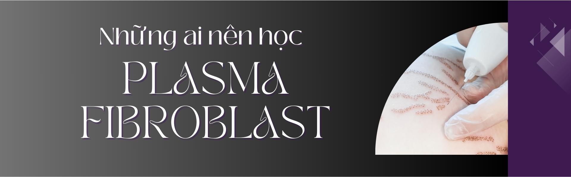 Những ai nên học Plasma Fibroblast? Những ai nên học Plasma Fibroblast?