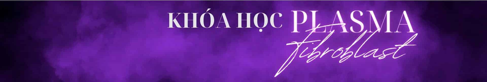 Khoá học Plasma Fibroblast Khoá học Plasma Fibroblast